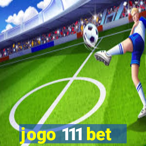 jogo 111 bet